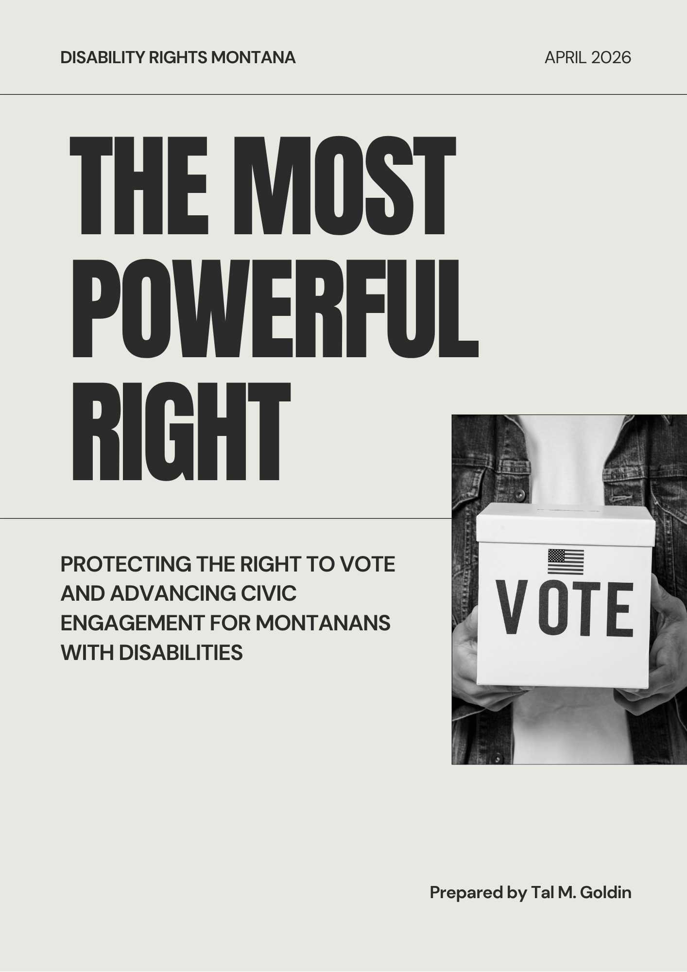 The Most Powerful Right Protecting the Right to Vote and Advancing Civic Engagement for Montanans with Disabilities April 2026, Disability RIghts Montana Prepared by Tal M. Goldin with a photo of a person holding a box with the word VOTE on it
